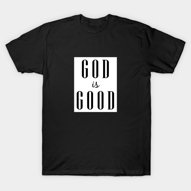 God is Good T-Shirt by GreatIAM.me